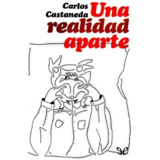 Una realidad aparte: nuevas conversaciones con don Juan