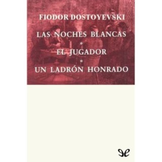 Las noches blancas. El jugador. Un ladrón honrado