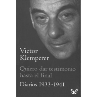 Quiero dar testimonio hasta el final. Diarios 1933-1941