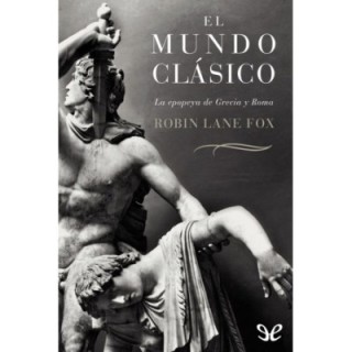 El mundo clásico: La epopeya de Grecia y Roma