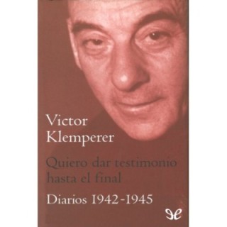 Quiero dar testimonio hasta el final. Diarios 1942-1945