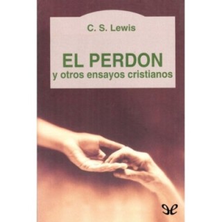 El perdón y otros ensayos cristianos