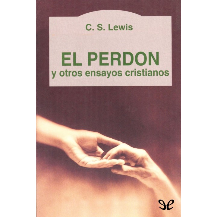 El perdón y otros ensayos cristianos