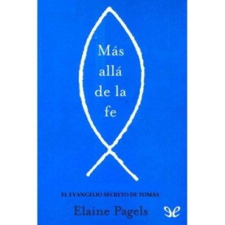 Mas allá de la fe. El evangelio secreto de Tomas
