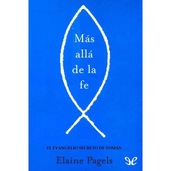 Mas allá de la fe. El evangelio secreto de Tomas