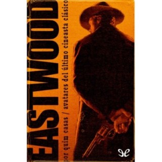 Clint Eastwood: Avatares del último cineasta clásico