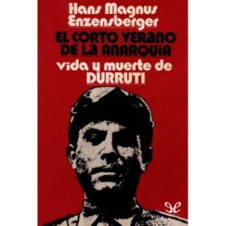 El corto verano de la anarquía. Vida y muerte de Durruti