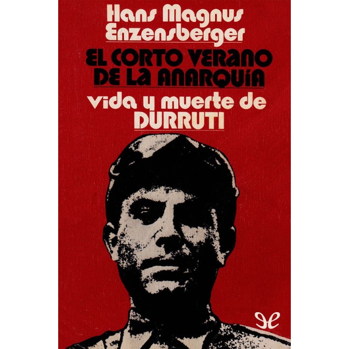 El corto verano de la anarquía. Vida y muerte de Durruti