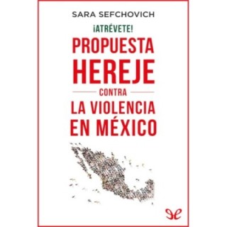 ¡Atrévete!: Propuesta hereje contra la violencia en México