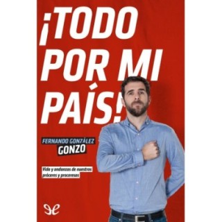 ¡Todo por mi país!