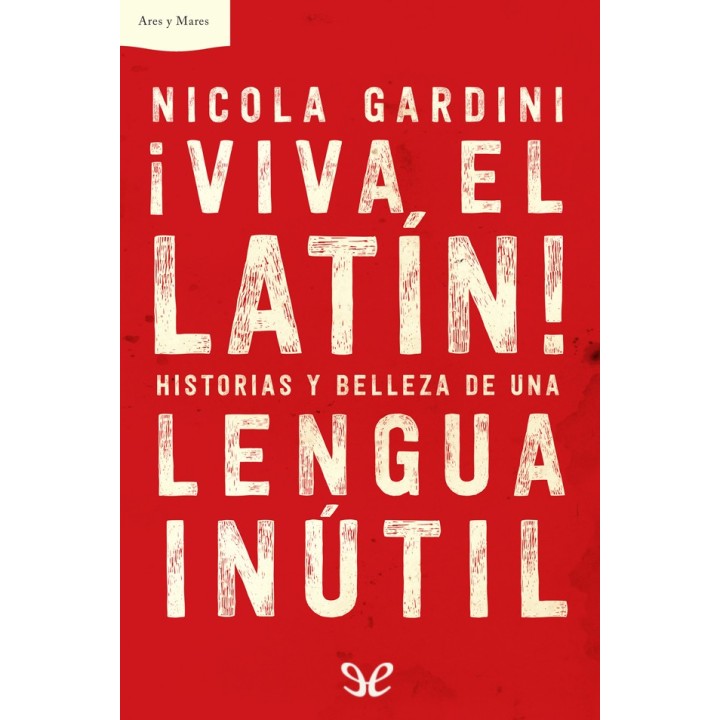 ¡Viva el latín! Historias y belleza de una lengua inútil