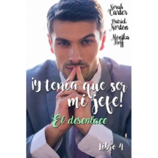 ¡Y tenía que ser mi jefe! 4: El desenlace