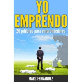 ¡Yo emprendo! 20 píldoras para emprendedores