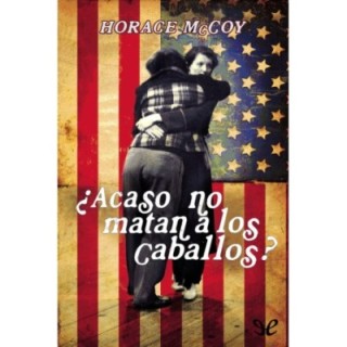 ¿Acaso no matan a los caballos?