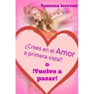 ¿Crees en el amor a primera vista? O ¡Vuelvo a pasar!