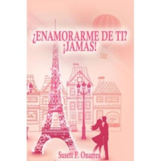 ¿Enamorarme de ti? ¡Jamás!