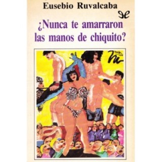 ¿Nunca te amarraron las manos de chiquito?