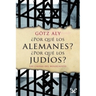 ¿Por qué los alemanes? ¿Por qué los judíos? Las causas del Holocausto
