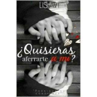 ¿Quisieras aferrarte a mí?