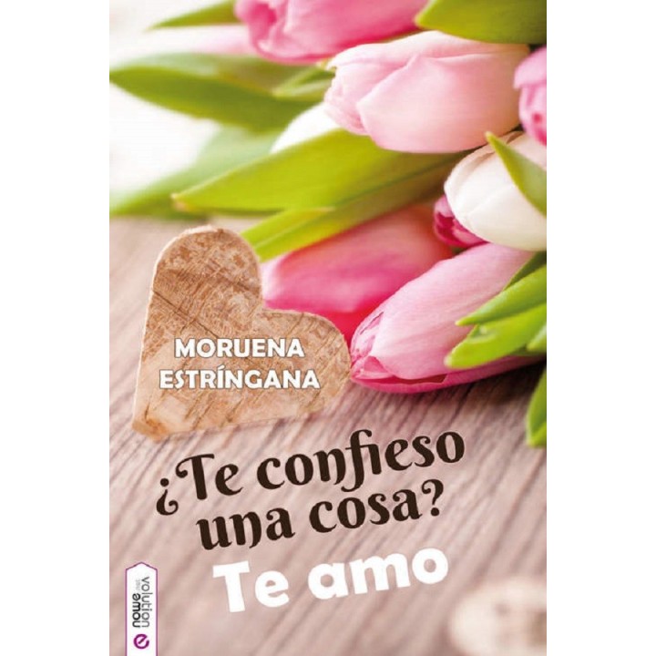 ¿Te confieso una cosa? Te amo