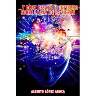 …Y Drox desató el Infierno sobre la faz de la Tierra