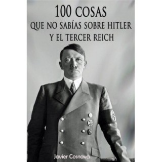100 cosas que no sabías sobre Hitler y el Tercer Reich