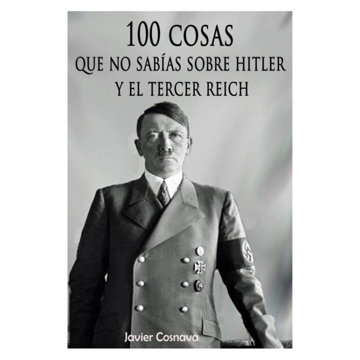 100 cosas que no sabías sobre Hitler y el Tercer Reich