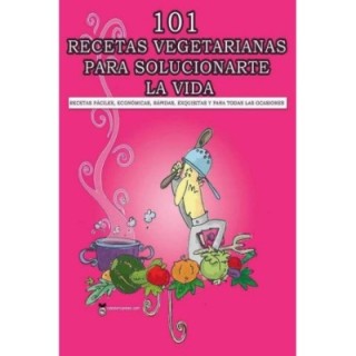 101 Recetas vegetarianas para solucionarte la vida