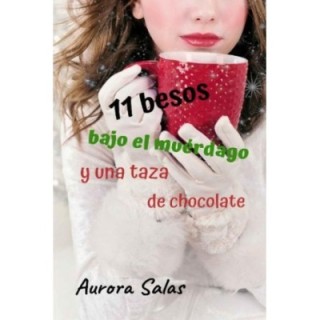11 besos bajo el muérdago y una taza de chocolate