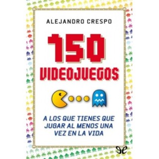 150 videojuegos a los que tienes que jugar al menos una vez en la vida