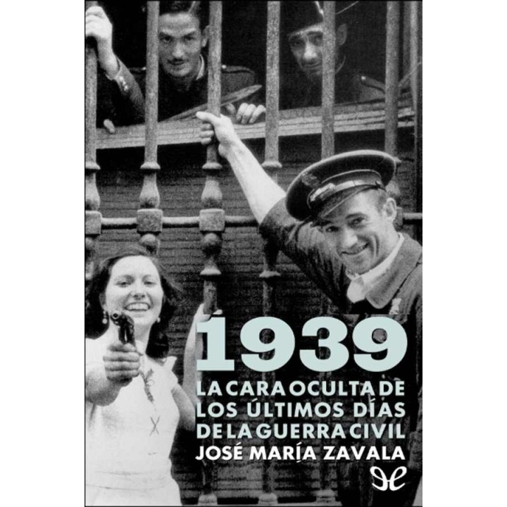 1939. La cara oculta de los últimos días de la guerra civil