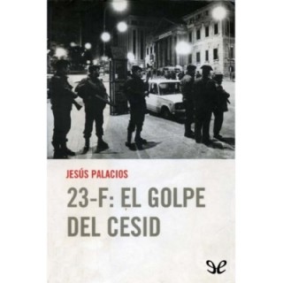 23-F: El golpe del Cesid