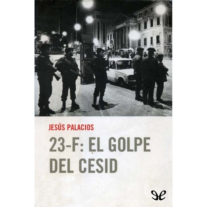 23-F: El golpe del Cesid