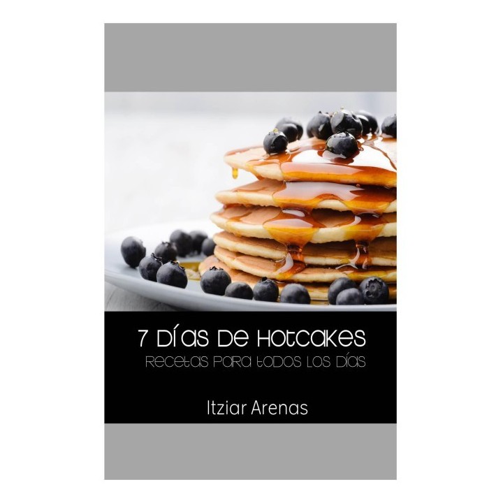 7 días de hotcakes: Recetas para todos los días