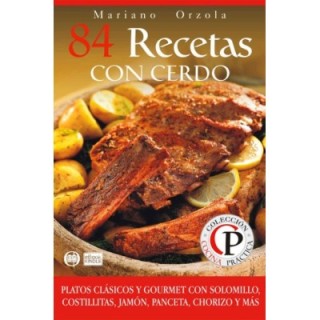 84 recetas con cerdo: Platos clásicos y gourmet con solomillo
