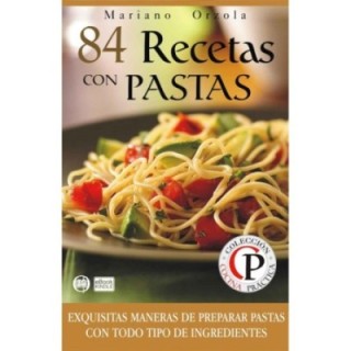 84 recetas con pastas: exquisitas maneras de preparar pastas para todo tipo de ingredientes