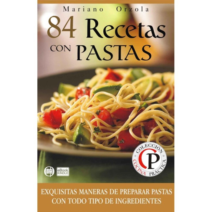 84 recetas con pastas: exquisitas maneras de preparar pastas para todo tipo de ingredientes