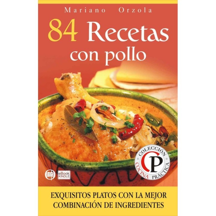 84 recetas con pollo: exquisitos platos con la mejor combinación de ingredientes