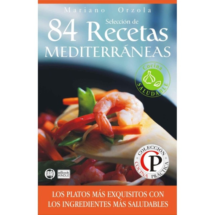 84 recetas mediterráneas: los platos más exquisitos con los ingredientes más saludables