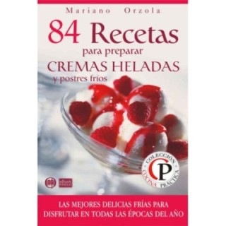 84 recetas para preparar cremas heladas y postres frios