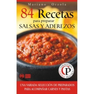 84 recetas para preparar salsas y aderezos: una variada selección de preparados para acompañar carnes y pastas