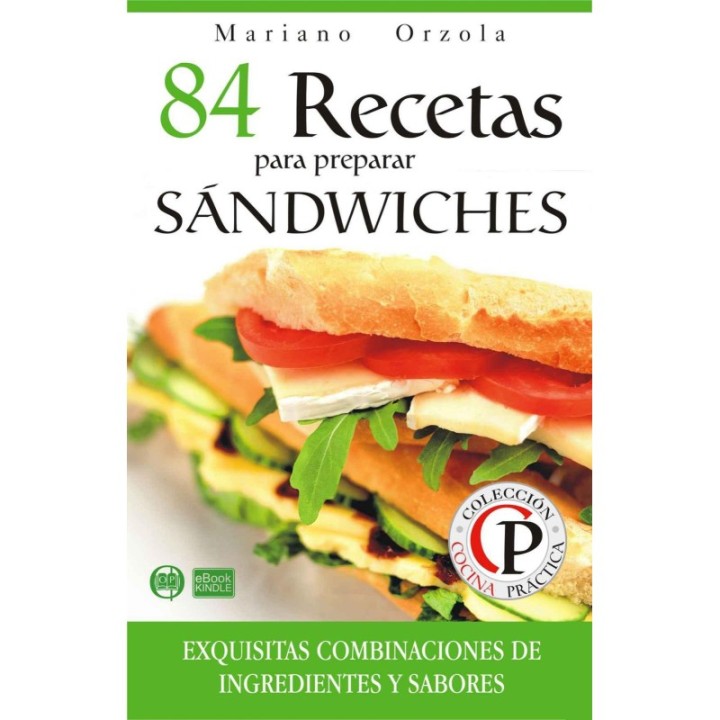 84 recetas para preparar sándwiches: exquisitas combinaciones de ingredientes y sabores