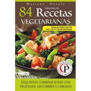 84 recetas vegetarianas: exquisitas combinaciones con vegetales