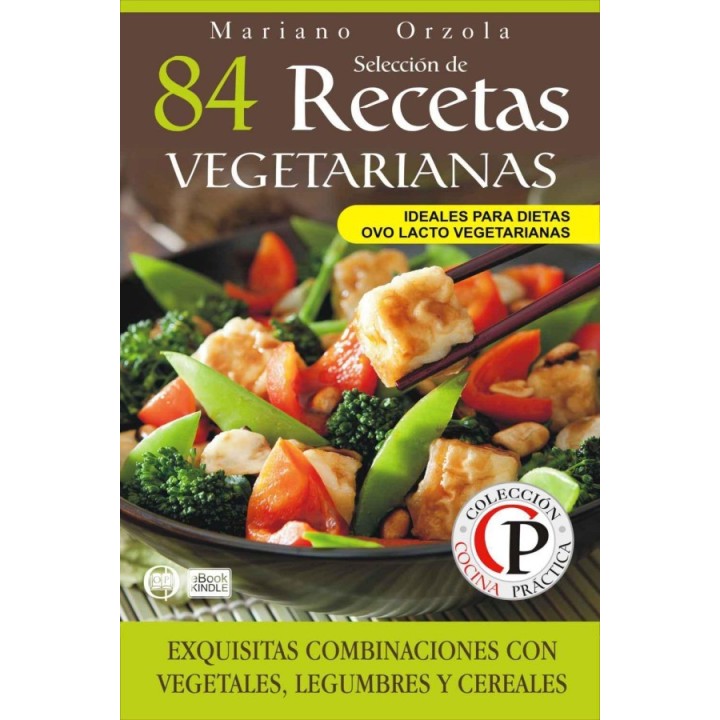 84 recetas vegetarianas: exquisitas combinaciones con vegetales