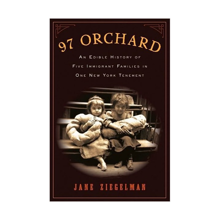 97 Orchard: An Edible History of Five Immigrant Families in One New York Tenement