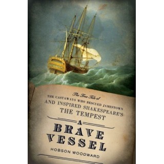 Brave Vessel: The True Tale of the Castaways Who Rescued Jamestown and Inspired Shakespeare's the Tempest