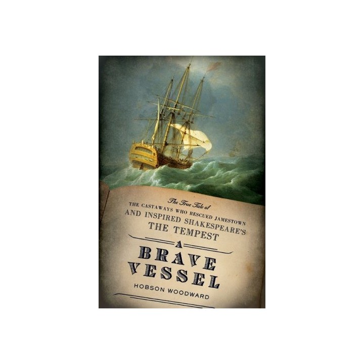 Brave Vessel: The True Tale of the Castaways Who Rescued Jamestown and Inspired Shakespeare's the Tempest