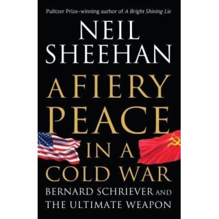 Fiery Peace in a Cold War: Bernard Schriever and the Ultimate Weapon