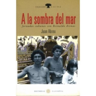 la sombra del mar. Jornadas cubanas con Reinaldo Arenas