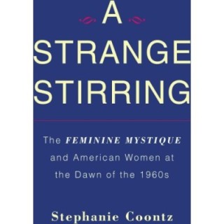 Strange Stirring: The Feminine Mystique and American Women at the Dawn of the 1960s